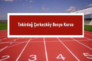 2023 Tekirdağ Çerkezköy Besyo Kursu – Çerkezköy Besyo Hazırlık Kursu