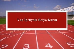 Van İpekyolu Besyo Kursu – İpekyolu Besyo Hazırlık Kursu