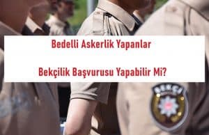 Bedelli Askerlik Yapanlar Bekçilik Başvurusu Yapabilir Mi?
