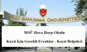 MSÜ Hava Harp Okulu Kayıt İçin Gerekli Evraklar – Kayıt Belgeleri
