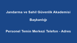 Jandarma ve Sahil Güvenlik Akademisi (JSGA) Başkanlığı Personel Temin Merkezi Telefon – Adres