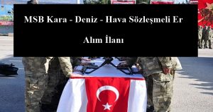 2021 Yılı MSB Kara – Deniz – Hava Sözleşmeli Er Alım İlanı Yayınlandı.
