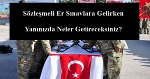 Sözleşmeli Er Sınavlara Gelirken Yanınızda Neler Getireceksiniz?