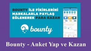 Bounty – Anket Yap ve Kazan Nedir? Nasıl Kullanılır? Anket Yap ve Kazan!