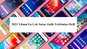 2021 Yılının En Çok Satan Akıllı Telefonları Belli Oldu.
