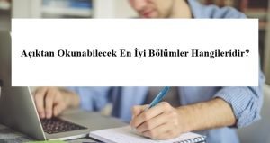 Açıktan Okunabilecek En İyi Bölümler Hangileridir?