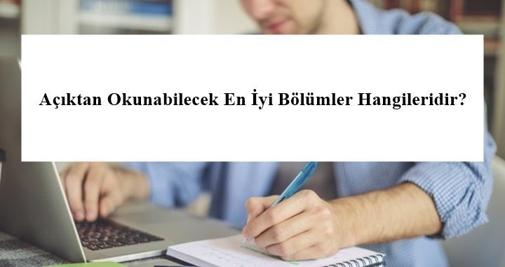 Açıktan Okunabilecek En İyi Bölümler Hangileridir?