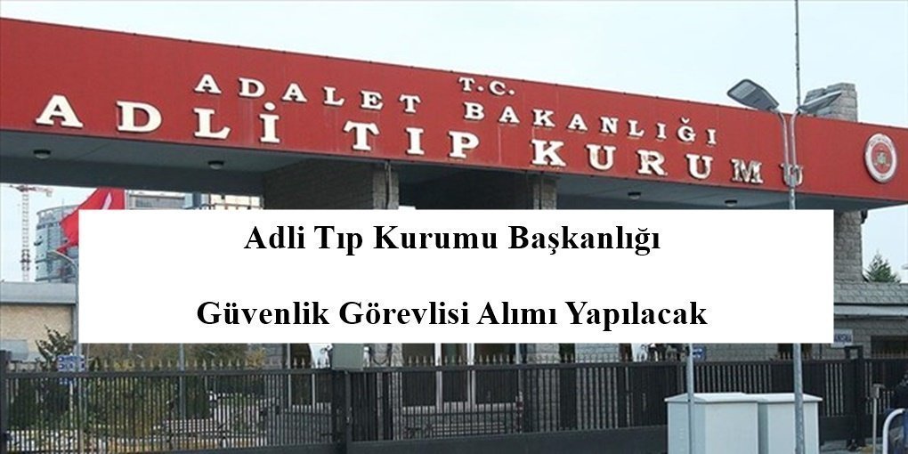 Adli Tıp Kurumu Başkanlığı Güvenlik Görevlisi Alımı Yapılacak