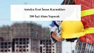 Antalya Esat İnsan Kaynakları 200 İşçi Alımı Yapacak