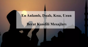 En Anlamlı, Dualı, Kısa, Uzun Berat Kandili Mesajları