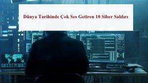 Dünya Tarihinde Çok Ses Getiren 10 Siber Saldırı