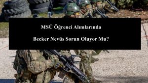 MSÜ Öğrenci Alımlarında Becker Nevüs Sorun Oluyor Mu?
