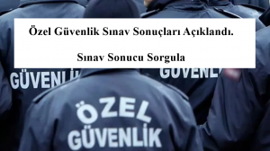 96. Temel Eğitim ve 72. Yenileme Eğitimi Özel Güvenlik Sınav Sonuçları Açıklandı. Sınav Sonucu Sorgula