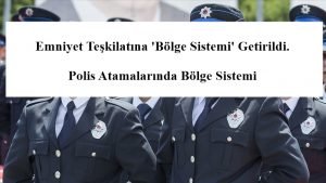 Emniyet Teşkilatına ‘Bölge Sistemi’ Getirildi. Polis Atamalarında Bölge Sistemi