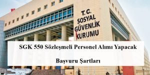 SGK 550 Sözleşmeli Personel Alımı Yapacak – Başvuru Şartları