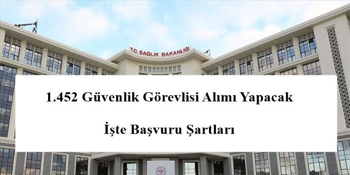 Sağlık Bakanlığı 1.452 Güvenlik Görevlisi Alımı Yapacak – İşte Başvuru Şartları