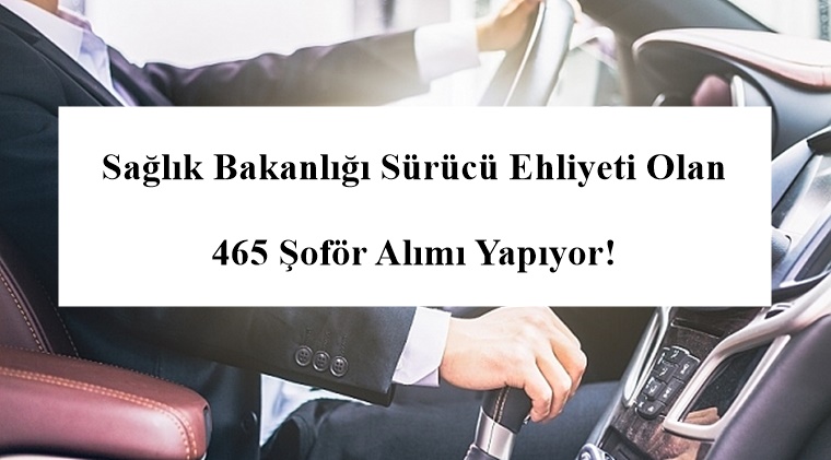 Sağlık Bakanlığı Sürücü Ehliyeti Olan 465 Şoför Alımı Yapıyor!