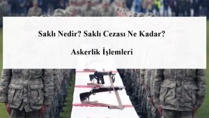 Saklı Nedir? Saklı Cezası Ne Kadar? Askerlik İşlemleri