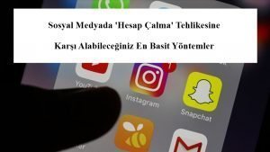 Sosyal Medyada ‘Hesap Çalma’ Tehlikesine Karşı Alabileceğiniz En Basit Yöntemler