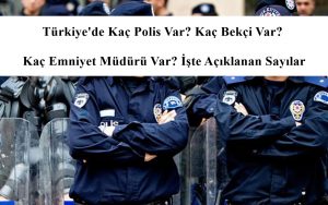 Türkiye’de Kaç Polis Var? Kaç Bekçi Var? Kaç Emniyet Müdürü Var? İşte Açıklanan Sayılar