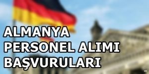 Almanya’ya İlk Personel Alım İlanları Geldi. İşte Detaylar