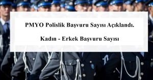 2023 PMYO Polislik Başvuru Sayısı Açıklandı. Kadın – Erkek Başvuru Sayısı