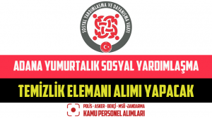 Adana Yumurtalık Sosyal Yardımlaşma Temizlik Elemanı Alımı Yapacak