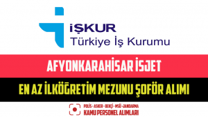 Afyonkarahisar İSJET En Az İlköğretim Mezunu Şoför Alımı Yapacak