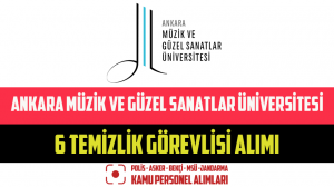 Ankara Müzik ve Güzel Sanatlar Üniversitesi 6 Temizlik Görevlisi Alımı