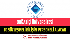 Boğaziçi Üniversitesi 10 Sözleşmeli Bilişim Personeli Alacak