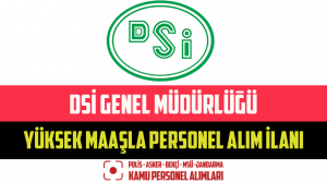 DSİ Genel Müdürlüğü Yüksek Maaşla Personel Alım İlanı