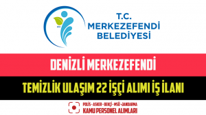 Denizli Merkezefendi Temizlik Ulaşım 22 İşçi Alımı İş İlanı