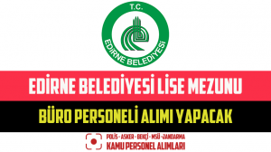 Edirne Belediyesi Lise Mezunu Büro Personeli Alımı Yapacak