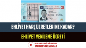 2023 Ehliyet Harç Ücretleri Ne Kadar? Ehliyet Yenileme Ücreti