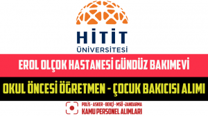 Erol Olçok Hastanesi Gündüz Bakımevi Okul Öncesi Öğretmen – Çocuk Bakıcısı Alımı