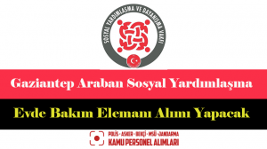 Gaziantep Araban Sosyal Yardımlaşma Evde Bakım Elemanı Alımı Yapacak