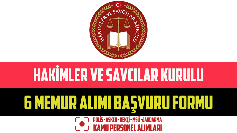 Hakimler ve Savcılar Kurulu 6 Memur Alımı Başvuru Formu