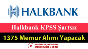Halkbank KPSS Şartsız 1375 Memur Alımı İlanı Yayımlandı!