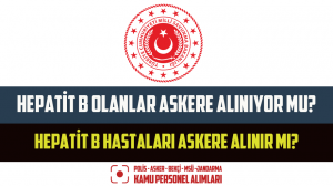 Hepatit B Olanlar Askere Alınıyor Mu? Hepatit B Hastaları Askere Alınır Mı?