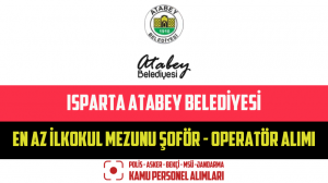 Isparta Atabey Belediyesi En Az İlkokul Mezunu Şoför – Operatör Alımı