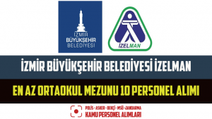 İzmir Büyükşehir Belediyesi İZELMAN En Az Ortaokul Mezunu 10 Personel Alımı