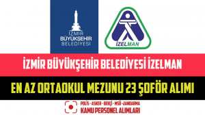 İzmir Büyükşehir Belediyesi İZELMAN En Az Ortaokul Mezunu 23 Şoför Alımı