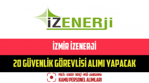 İzmir İZENERJİ 20 Güvenlik Görevlisi Alımı Yapacak – Başvuru Formu
