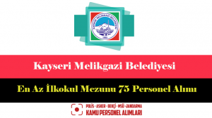 Kayseri Melikgazi Belediyesi En Az İlkokul Mezunu 75 Personel Alımı