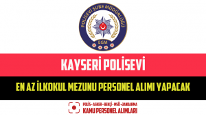 Kayseri Polisevi En Az İlkokul Mezunu Personel Alımı Yapacak