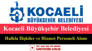 Kocaeli Büyükşehir Belediyesi Halkla İlişkiler ve Hizmet Personeli Alımı