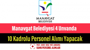 Manavgat Belediyesi 4 Unvanda 10 Kadrolu Personel Alımı Yapacak