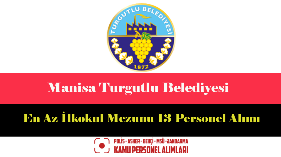Manisa Turgutlu Belediyesi En Az İlkokul Mezunu 13 Personel Alımı