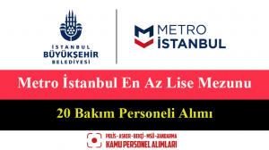 Metro İstanbul En Az Lise Mezunu 20 Bakım Personeli Alımı