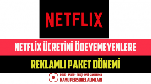 Netflix Ücretini Ödeyemeyenlere Reklamlı Paket Dönemi